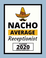 Nacho Average Receptionist: 2020 Planner For Receptionist, 1-Year Daily, Weekly And Monthly Organizer With Calendar, Great Gift Idea For Christmas Or Birthday (8 x 10) 1671558162 Book Cover