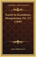 Travels In Koordistan, Mesopotamia, Etc. V2 116723846X Book Cover