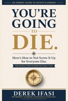 You're Going to Die.: An Honest Guide to Estate Planning for People Who've Been Putting It Off B0H2JW9QDF Book Cover