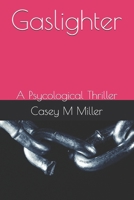 Gaslighter: A Psycological Thriller B0BMSRHH6C Book Cover