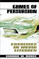 Games of Persuasion : Exercises in Media Literacy 0595003214 Book Cover