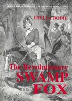 The Revolutionary Swamp Fox (Bodie, Idella. Heroes and Heroines of the American Revolution.) 0878441476 Book Cover