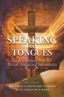 Speaking in Tongues: Enjoying Intimacy With God Through Tongues and Interpretation 0578598256 Book Cover