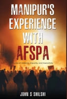 Manipur's Experience with AFSPA - Stories of Violence, Impunity, and Insensitivity B0FGDTL7S9 Book Cover