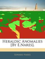 Heraldic Anomalies [By E.Nares] 1357896557 Book Cover