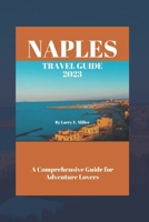 Naples Travel Guide 2023: A Comprehensive Guide for Adventure Lovers B0C5KY1JNN Book Cover