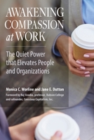 Awakening Compassion at Work: The Quiet Power That Elevates People and Organizations 1626564450 Book Cover