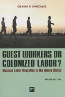 Guest Workers or Colonized Labor?: Mexican Labor Migration to the United States 1594511519 Book Cover