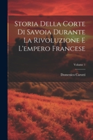 Storia Della Corte Di Savoia Durante La Rivoluzione E L'empero Francese; Volume 1 1021745049 Book Cover