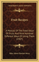 Fruit Recipes: A Manual Of The Food Value Of Fruits And Nine Hundred Different Ways Of Using Them 9353929385 Book Cover
