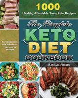 The Complete Keto Diet Cookbook: 1000 Healthy Affordable Tasty Keto Recipes for Beginners and Advanced Users on A Budget 1649845995 Book Cover