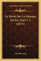 La Verite Sur Le Masque De Fer, Part 1-3 (1873) 1167688252 Book Cover