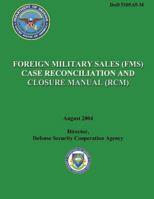 Foreign Military Sales (Fms) Case Reconciliation and Closure Manual (Rcm) 1482016540 Book Cover