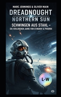 Dreadnought Northern Sun - Schwingen aus Stahl - Die verlorenen Jahre von Stingray und Phoenix (German Edition) B0FL14MN7G Book Cover