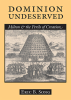 Dominion Undeserved: Milton and the Perils of Creation 080145185X Book Cover