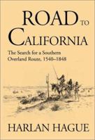 Road to California: The Search for a Southern Overland Route 1540-1848 0615575412 Book Cover