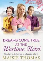 Dreams Come True at the Wartime Hotel: The irresistible BRAND NEW addition to the uplifting 'Wartime Hotel' series from Maisie Thomas for 2026 1836332572 Book Cover