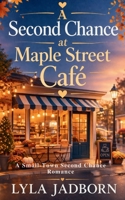 A Second Chance at Maple Street Café: A Small-Town Second Chance Romance B0GX7C4X67 Book Cover