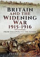 Britain and a Widening War, 1915-1916: Gallipoli, Mesopotamia and the Somme 1473867177 Book Cover