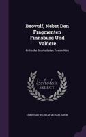 Beovulf, Nebst den Fragmenten Finnsburg und Valdere: Kritische Bearbeiteten Texten neu Herausgegeben 1022115286 Book Cover