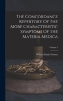 The Concordance Repertory Of The More Characteristic Symptoms Of The Materia Medica; Volume 3 B0BN2B7R8J Book Cover