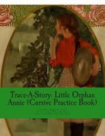 Trace-A-Story: Little Orphan Annie (Cursive Practice Book) 1502330202 Book Cover