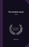 The Swedish Curate: A Poem 1359306471 Book Cover