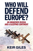 Who Will Defend Europe?: An Awakened Russia and a Sleeping Continent 1805264982 Book Cover