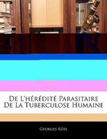 De L'hérédité Parasitaire De La Tuberculose Humaine 1145160808 Book Cover