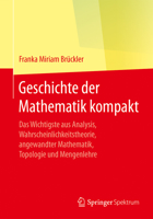 Geschichte Der Mathematik Kompakt: Das Wichtigste Aus Analysis, Wahrscheinlichkeitstheorie, Angewandter Mathematik, Topologie Und Mengenlehre 3662555735 Book Cover
