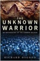 The Unknown Warrior: An Archaeology of the Common Soldier 0750938102 Book Cover