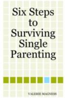 Six Steps to Surviving Single Parenting 141162355X Book Cover