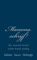 Mamma schrijf!: De wereld heeft jouw boek nodig 1530333822 Book Cover