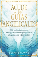Acude a tus guías angelicales: Cómo trabajar con energías celestes para crear abundancia y bienestar (Spanish Edition) B0GSGK6DPF Book Cover