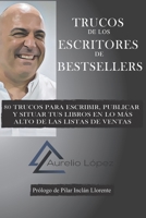 Trucos de los escritores de bestsellers: 80 trucos para escribir, publicar y situar tus libros en lo más alto de las listas de ventas (Biblioteca Aurelio López) (Spanish Edition) 1677670630 Book Cover