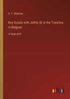 Boy Scouts with Joffre; Or in the Trenches in Belgium: in large print 3368370847 Book Cover