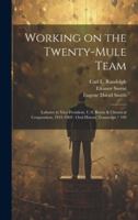 Working on the Twenty-mule Team: Laborer to Vice President, U.S. Borax & Chemical Corporation, 1941-1969: Oral History Transcript / 199 1019891122 Book Cover