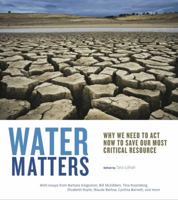Water Matters: Why We Need to Act Now to Save Our Most Critical Resource 0975272489 Book Cover