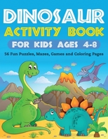 Dinosaur Activity Book for Kids Ages 4-8: 56 Fun Puzzles, Mazes, Games and Coloring Pages 1087811031 Book Cover