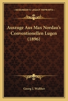 Auszuge Aus Max Nordau's Conventionellen Lugen (1896) 1160803048 Book Cover