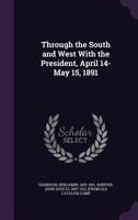 Through the South and West with the President, April 14-May 15, 1891 1354989309 Book Cover