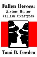 Fallen Heroes: Sixteen Master Villain Archetypes 0615471110 Book Cover