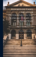 Reports of Cases Argued & Determined in the Supreme Court of Queensland: With Tables of Cases and Index 1022496670 Book Cover