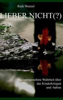 Lieber nicht (?): Unangenehme Wahrheiten über das Kinderkriegen ... und -haben 3849585743 Book Cover