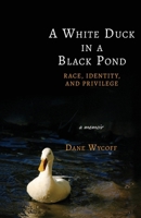 A White Duck in a Black Pond: Race, Identity, and Privilege B0F5K4LL68 Book Cover