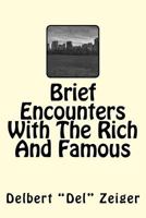 Brief Encounters with the Rich and Famous 1545394326 Book Cover