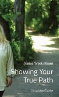 Showing Your True Path: Intuitive Guide B0BLQKH2YQ Book Cover