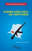 Guerre sans viols ou l'antithèse (Harmattan Rdc) (French Edition) 2336476169 Book Cover