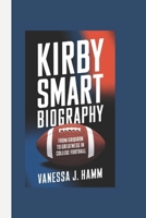 KIRBY SMART BIOGRAPHY: From Gridiron to Greatness in College Football B0DR98VLDN Book Cover