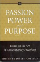 Passion, Power, and Purpose: Essays on the Art of Contemporary Preaching 0898273366 Book Cover